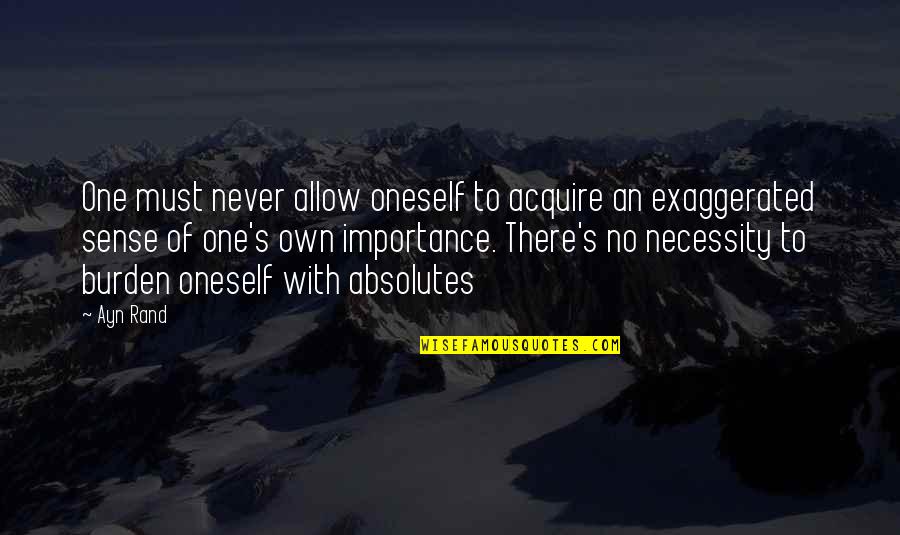 Apostolo Quotes By Ayn Rand: One must never allow oneself to acquire an