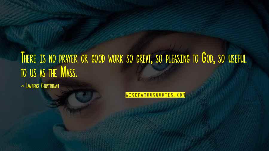 Apostoloff Quotes By Lawrence Giustiniani: There is no prayer or good work so Apostoloff Quotes By Lawrence Giustiniani: There is no prayer or good work so