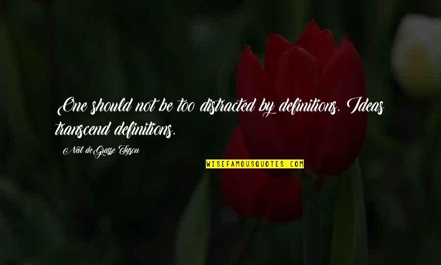 Apostoloff Quotes By Neil DeGrasse Tyson: One should not be too distracted by definitions. Apostoloff Quotes By Neil DeGrasse Tyson: One should not be too distracted by definitions.
