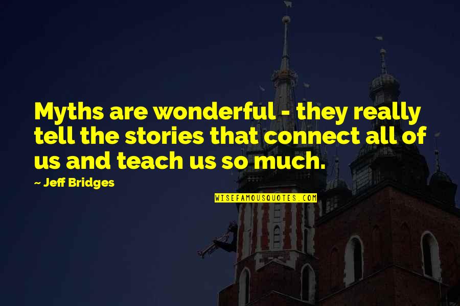 Apostolopoulos In London Quotes By Jeff Bridges: Myths are wonderful - they really tell the