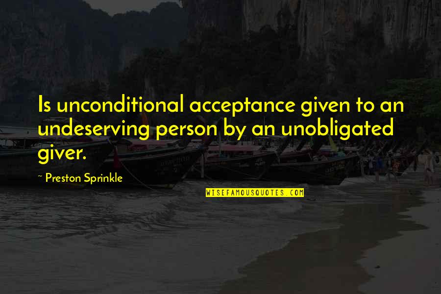 Apostolopoulos In London Quotes By Preston Sprinkle: Is unconditional acceptance given to an undeserving person