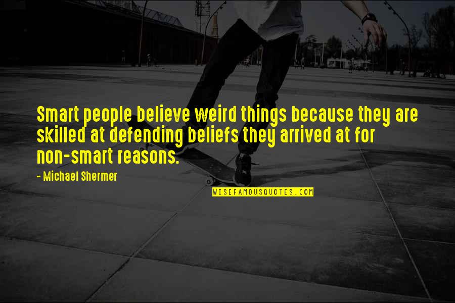 Apostolopoulos Nikos Quotes By Michael Shermer: Smart people believe weird things because they are
