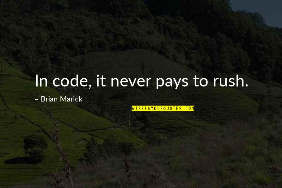 Apostolos Tassiopoulos Quotes By Brian Marick: In code, it never pays to rush. Apostolos Tassiopoulos Quotes By Brian Marick: In code, it never pays to rush.