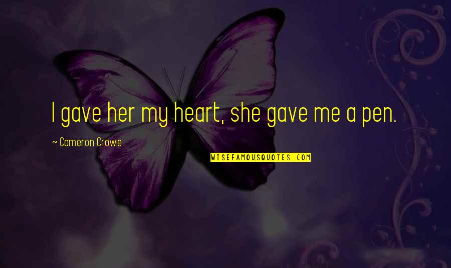 Apostolos Tassiopoulos Quotes By Cameron Crowe: I gave her my heart, she gave me Apostolos Tassiopoulos Quotes By Cameron Crowe: I gave her my heart, she gave me