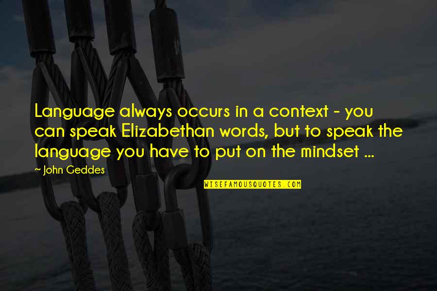 Apostolos Tassiopoulos Quotes By John Geddes: Language always occurs in a context - you Apostolos Tassiopoulos Quotes By John Geddes: Language always occurs in a context - you