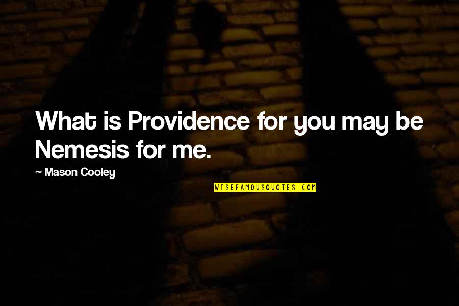 Apostolos Tassiopoulos Quotes By Mason Cooley: What is Providence for you may be Nemesis Apostolos Tassiopoulos Quotes By Mason Cooley: What is Providence for you may be Nemesis