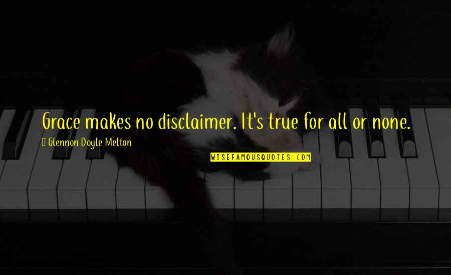 Apostolovic Leskovac Quotes By Glennon Doyle Melton: Grace makes no disclaimer. It's true for all Apostolovic Leskovac Quotes By Glennon Doyle Melton: Grace makes no disclaimer. It's true for all