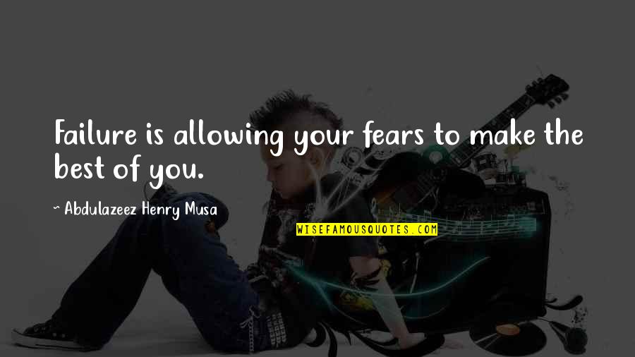 Apostolovski Mebel Quotes By Abdulazeez Henry Musa: Failure is allowing your fears to make the Apostolovski Mebel Quotes By Abdulazeez Henry Musa: Failure is allowing your fears to make the