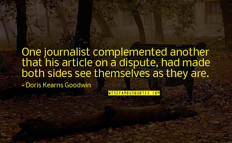 Apostolovski Mebel Quotes By Doris Kearns Goodwin: One journalist complemented another that his article on Apostolovski Mebel Quotes By Doris Kearns Goodwin: One journalist complemented another that his article on