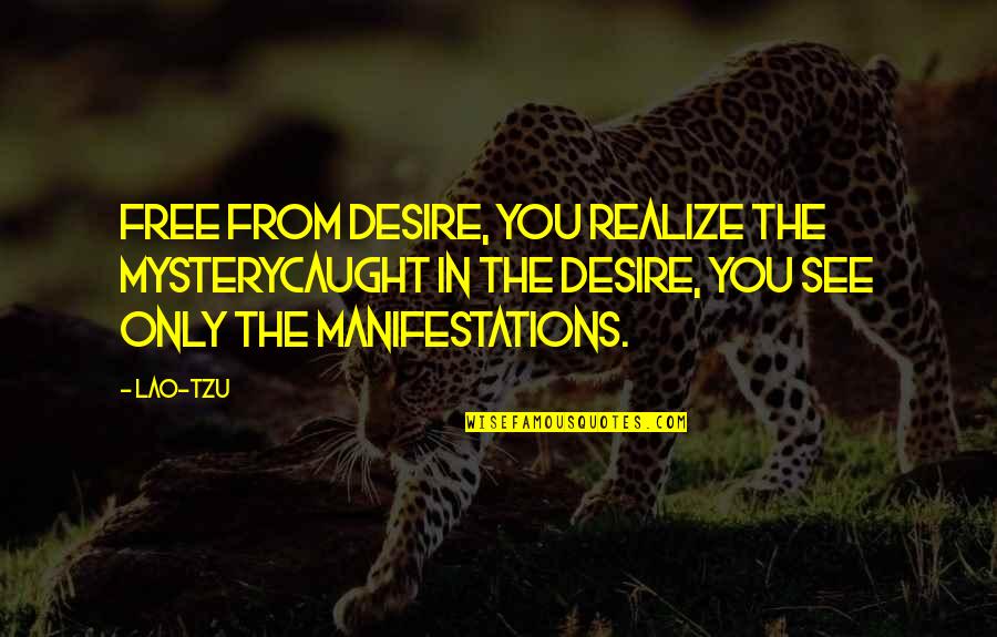 Apostolul Ioan Quotes By Lao-Tzu: Free from desire, you realize the mysterycaught in