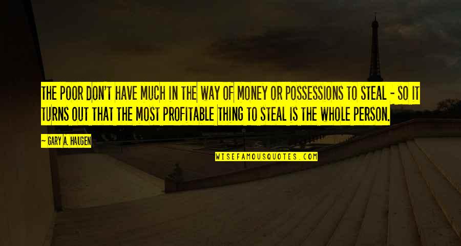 Apostolul Romanilor Quotes By Gary A. Haugen: the poor don't have much in the way Apostolul Romanilor Quotes By Gary A. Haugen: the poor don't have much in the way