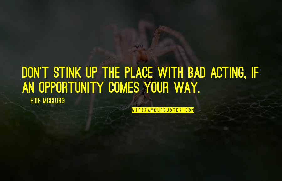 Apostrofa Literatura Quotes By Edie McClurg: Don't stink up the place with bad acting,