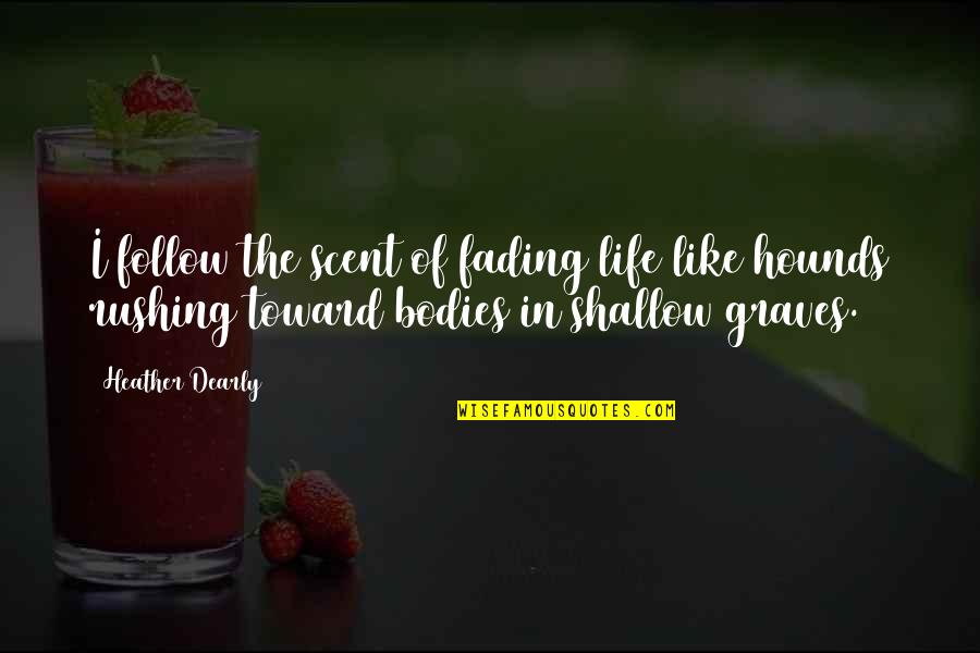 Apostrofe Figura Quotes By Heather Dearly: I follow the scent of fading life like