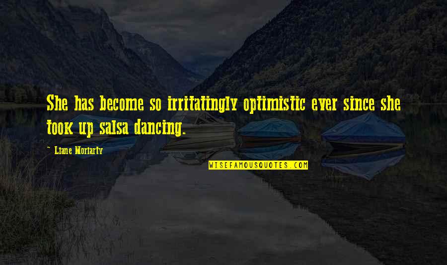Apostrophe In Literature Quotes By Liane Moriarty: She has become so irritatingly optimistic ever since