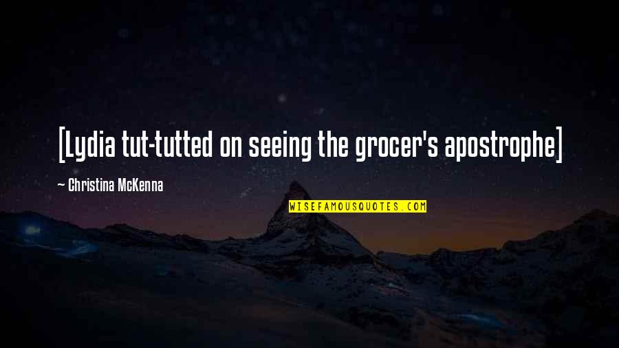 Apostrophe Quotes By Christina McKenna: [Lydia tut-tutted on seeing the grocer's apostrophe]
