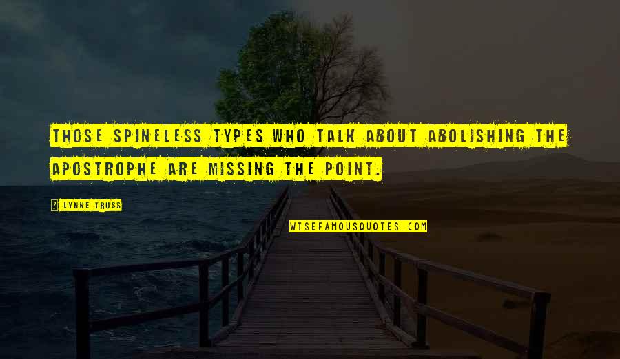 Apostrophe Quotes By Lynne Truss: Those spineless types who talk about abolishing the
