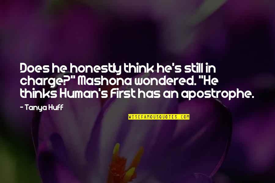 Apostrophe Quotes By Tanya Huff: Does he honestly think he's still in charge?" Apostrophe Quotes By Tanya Huff: Does he honestly think he's still in charge?"