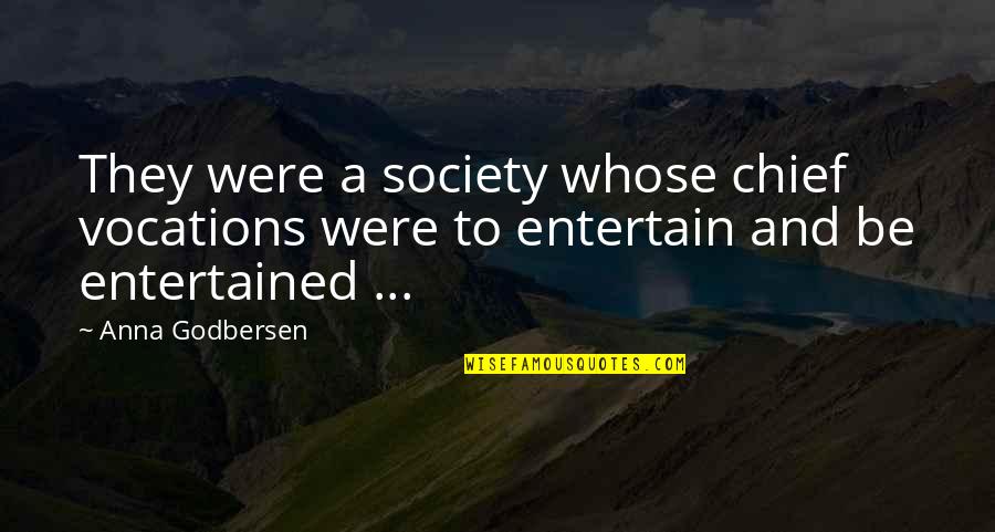 Apotemnofilia Quotes By Anna Godbersen: They were a society whose chief vocations were