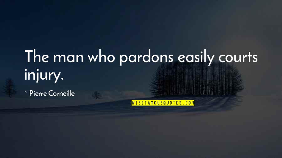 Apoteosi Significato Quotes By Pierre Corneille: The man who pardons easily courts injury.