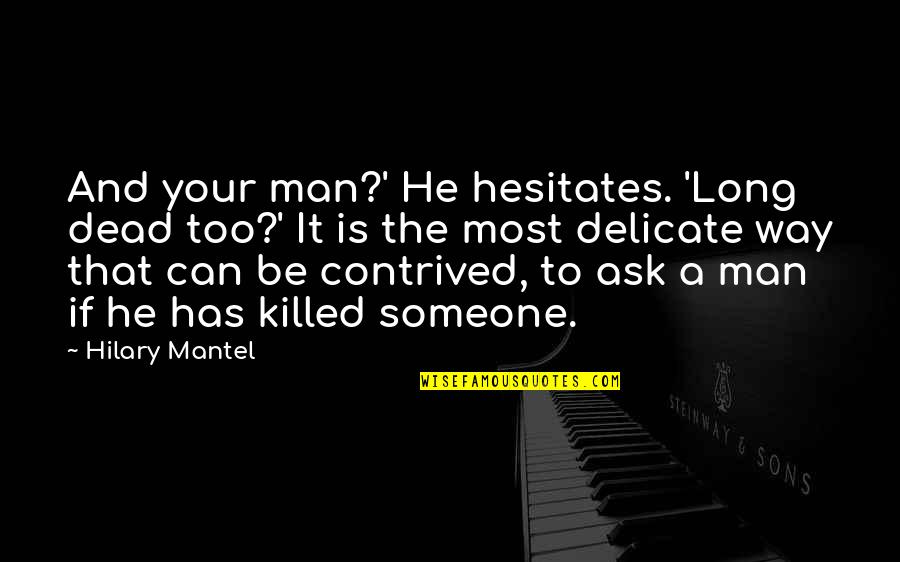 Apoteosis Quotes By Hilary Mantel: And your man?' He hesitates. 'Long dead too?' Apoteosis Quotes By Hilary Mantel: And your man?' He hesitates. 'Long dead too?'