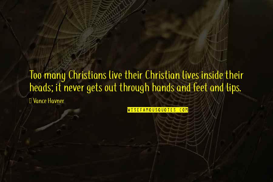 Apoteosis Quotes By Vance Havner: Too many Christians live their Christian lives inside