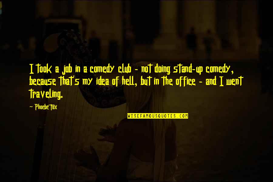 Apothaker And Associates Quotes By Phoebe Fox: I took a job in a comedy club Apothaker And Associates Quotes By Phoebe Fox: I took a job in a comedy club