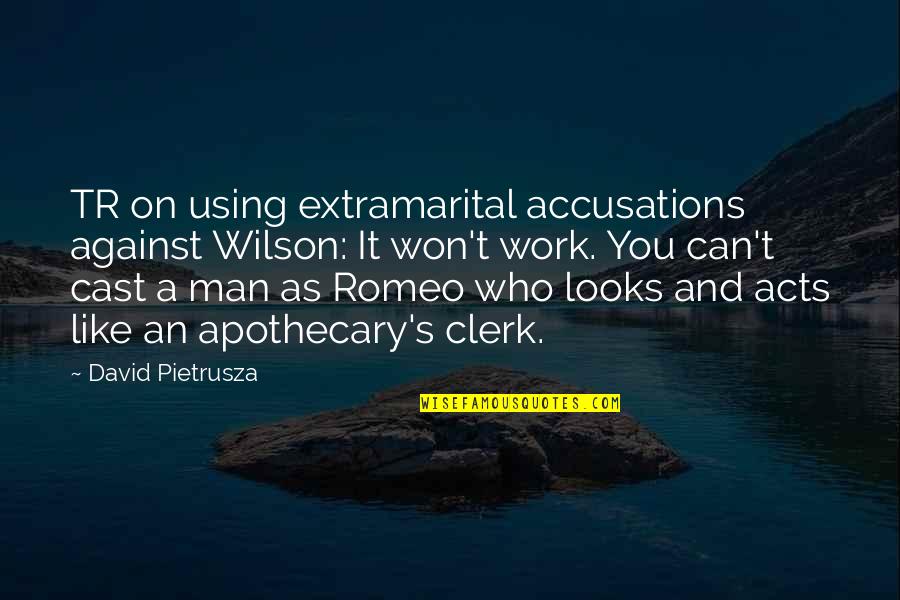 Apothecary's Quotes By David Pietrusza: TR on using extramarital accusations against Wilson: It