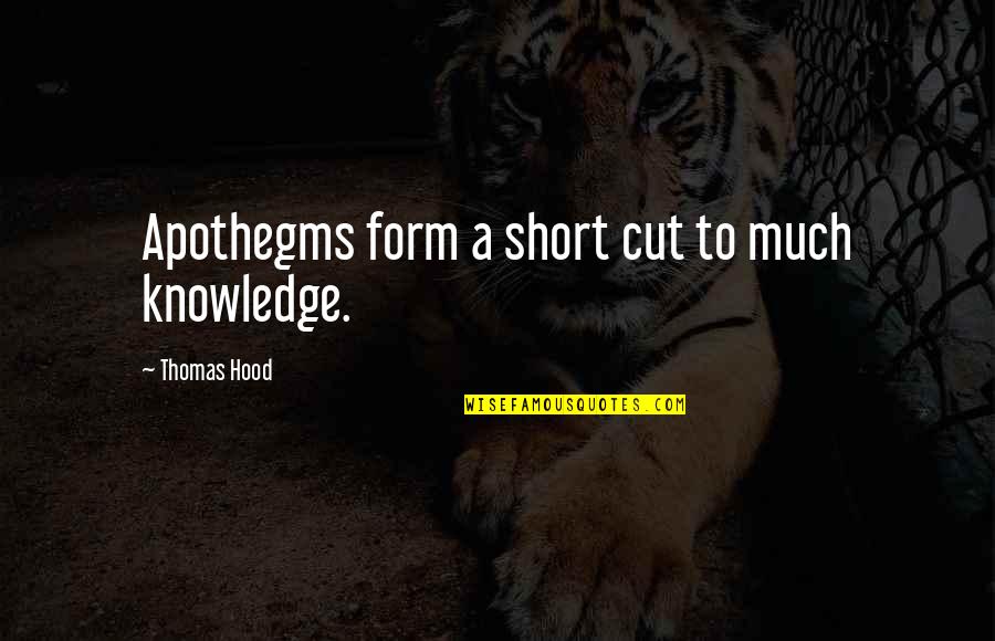 Apothegms Quotes By Thomas Hood: Apothegms form a short cut to much knowledge.