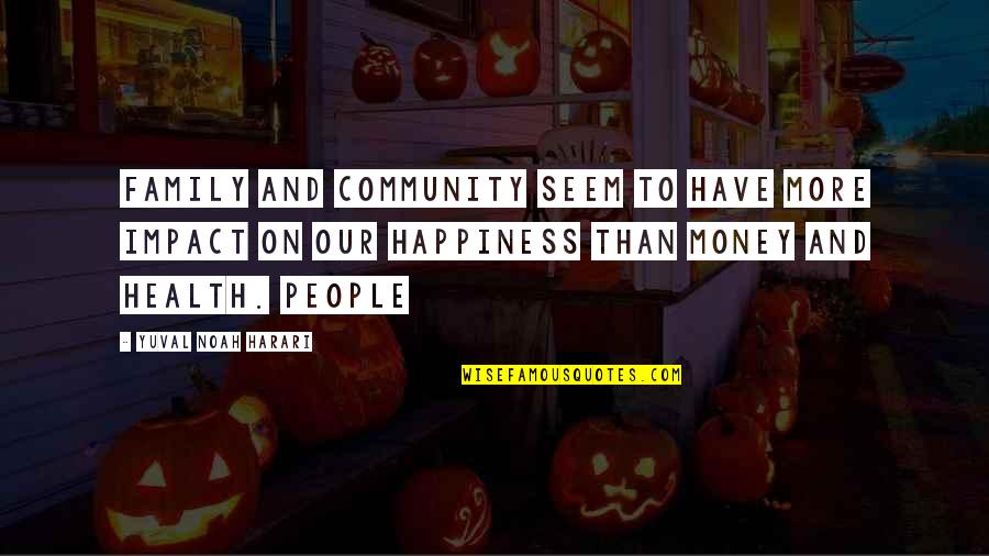 Apothegms Quotes By Yuval Noah Harari: Family and community seem to have more impact