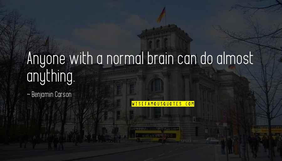 Apotheker Und Quotes By Benjamin Carson: Anyone with a normal brain can do almost