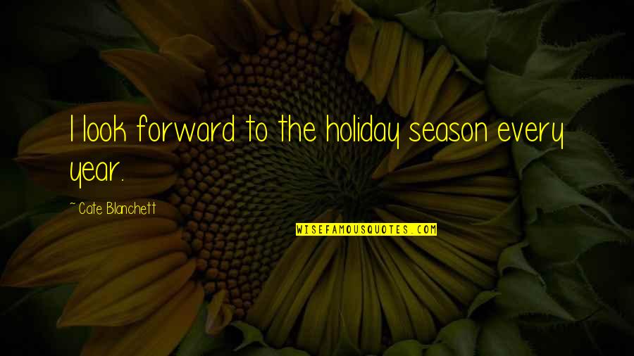 Apotheosis Of Washington Quotes By Cate Blanchett: I look forward to the holiday season every Apotheosis Of Washington Quotes By Cate Blanchett: I look forward to the holiday season every
