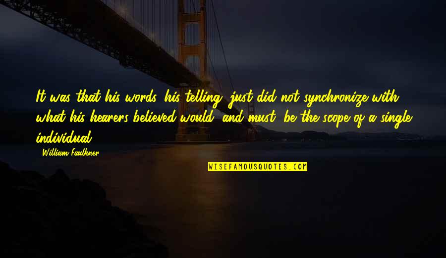 Apotropaic Quotes By William Faulkner: It was that his words, his telling, just
