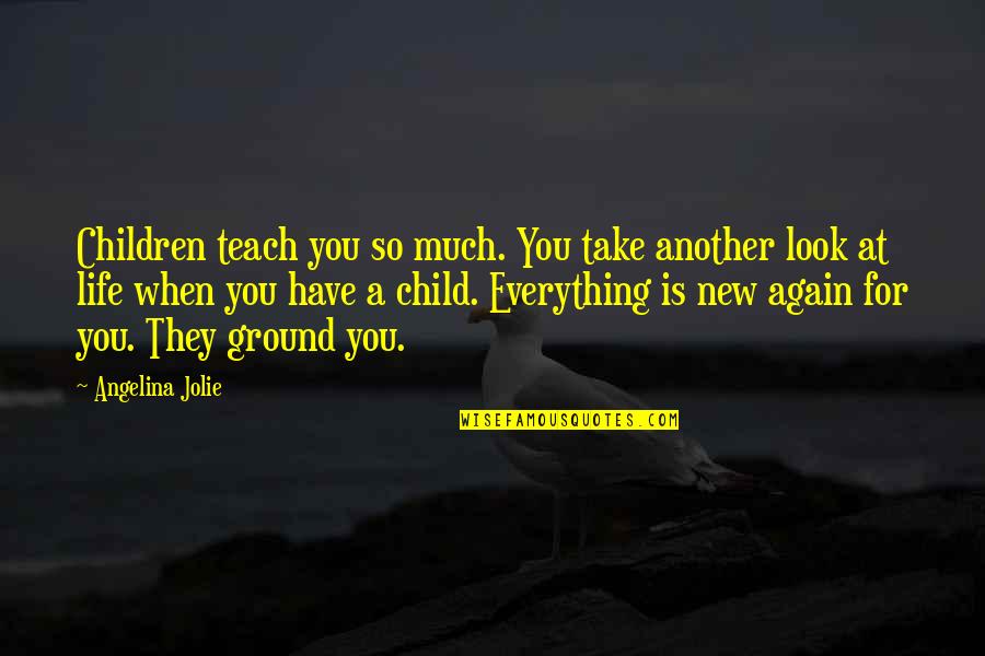 Apotropaic Symbols Quotes By Angelina Jolie: Children teach you so much. You take another
