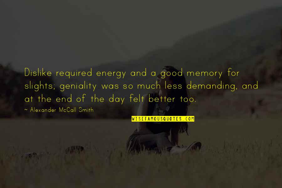 Apoyabas Quotes By Alexander McCall Smith: Dislike required energy and a good memory for