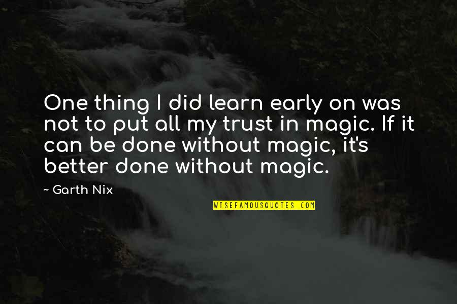 Apoyabas Quotes By Garth Nix: One thing I did learn early on was
