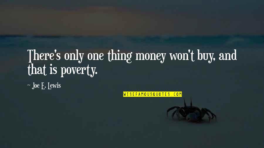 Apoyabas Quotes By Joe E. Lewis: There's only one thing money won't buy, and