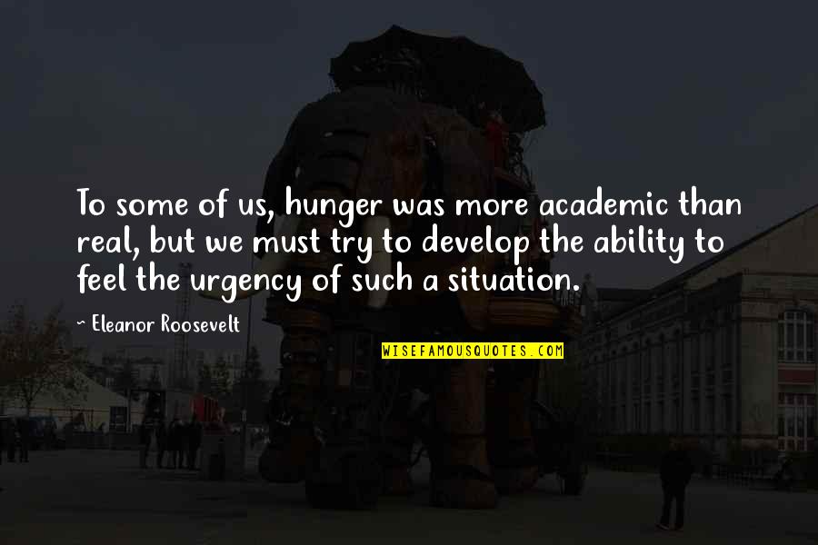 Apoyando Quotes By Eleanor Roosevelt: To some of us, hunger was more academic