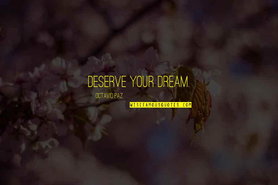 Apoyando Quotes By Octavio Paz: Deserve your dream.