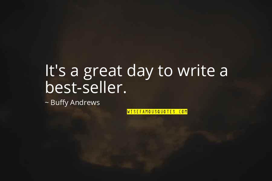 Apoyandonos Quotes By Buffy Andrews: It's a great day to write a best-seller. Apoyandonos Quotes By Buffy Andrews: It's a great day to write a best-seller.