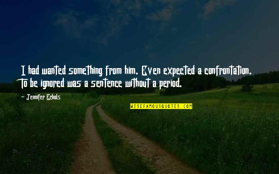 Apoyarse Conjugation Quotes By Jennifer Echols: I had wanted something from him. Even expected