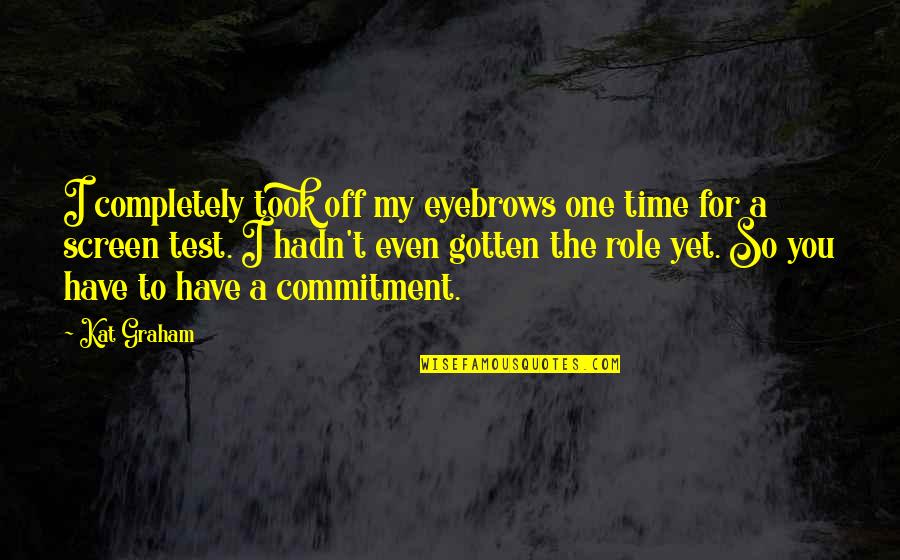 Apoyarse Conjugation Quotes By Kat Graham: I completely took off my eyebrows one time