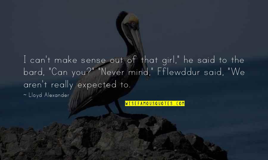 Apoyarse Conjugation Quotes By Lloyd Alexander: I can't make sense out of that girl,"