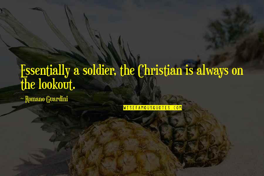 Apoyarse Conjugation Quotes By Romano Guardini: Essentially a soldier, the Christian is always on