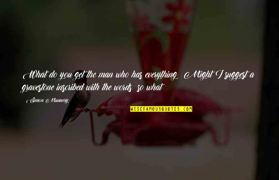 Apoyarse Conjugation Quotes By Simon Munnery: What do you get the man who has