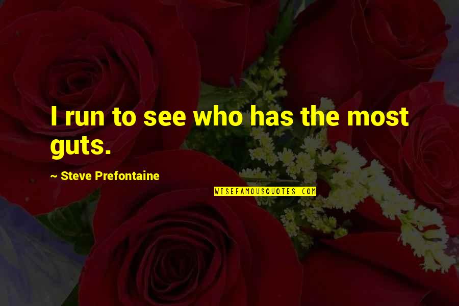 Apoyarse Conjugation Quotes By Steve Prefontaine: I run to see who has the most