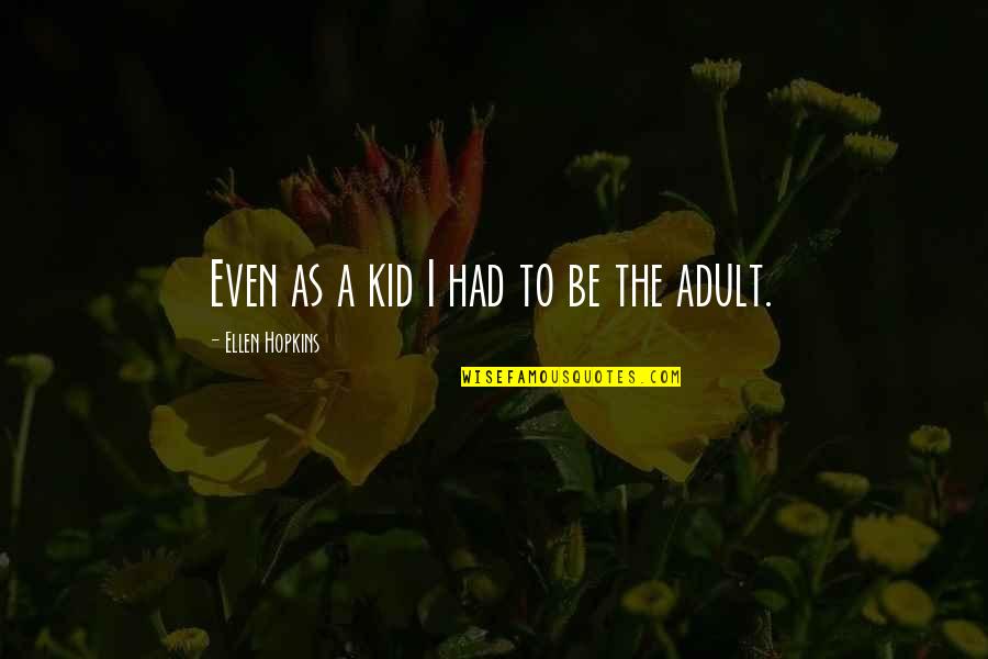 Apoyarse Quotes By Ellen Hopkins: Even as a kid I had to be Apoyarse Quotes By Ellen Hopkins: Even as a kid I had to be
