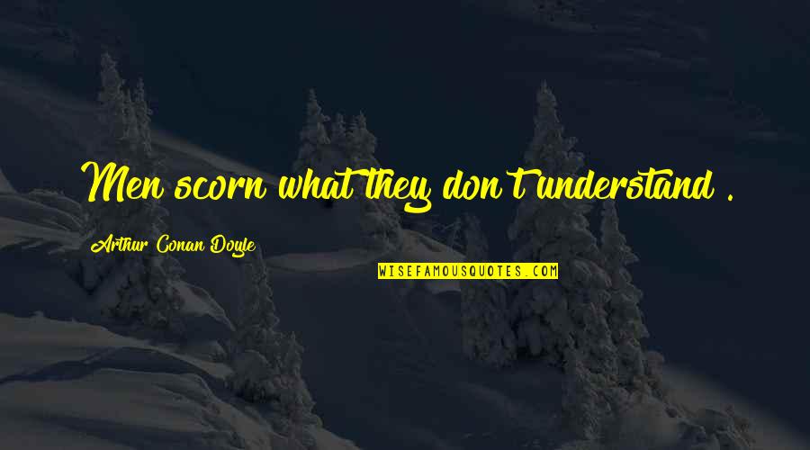 App Bikin Quotes By Arthur Conan Doyle: Men scorn what they don't understand". App Bikin Quotes By Arthur Conan Doyle: Men scorn what they don't understand".
