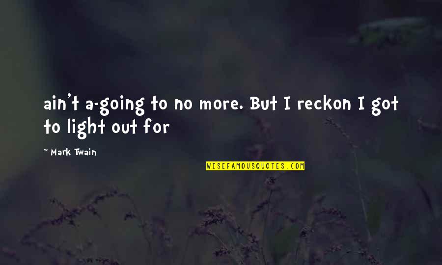 App Bikin Quotes By Mark Twain: ain't a-going to no more. But I reckon