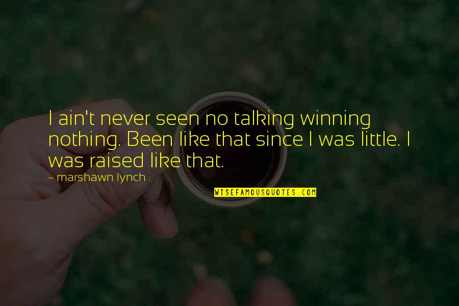 App To Create Black And White Quotes By Marshawn Lynch: I ain't never seen no talking winning nothing. App To Create Black And White Quotes By Marshawn Lynch: I ain't never seen no talking winning nothing.