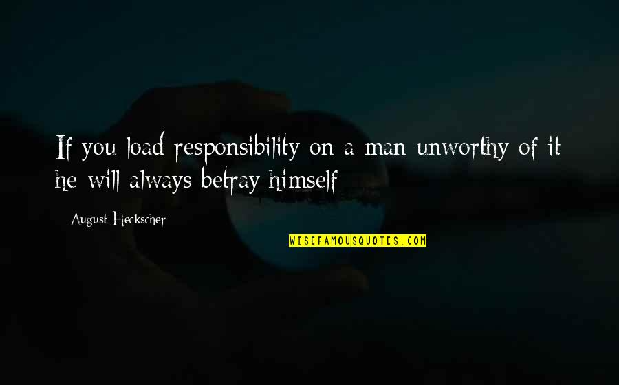 App To Make Quotes By August Heckscher: If you load responsibility on a man unworthy